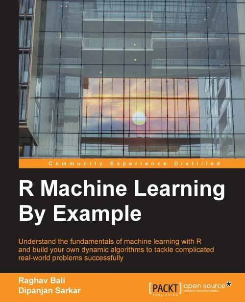 R Machine Learning By Example | Raghav Bali, Dipanjan Sarkar