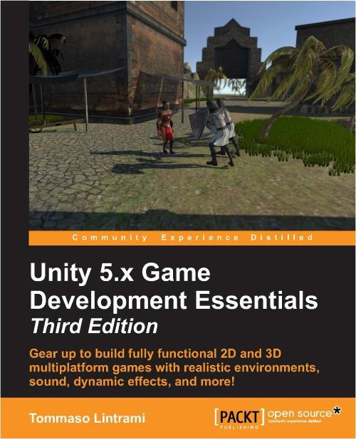 Unity 5.x Game Development Essentials Third Edition Tommaso Lintrami